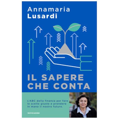Annamaria Lusardi - Il Sapere Che Conta. L'abc Della Finanza Per Fare Le Scelte Giuste E Prendere In Mano Il Nostro Futuro - Foto 1