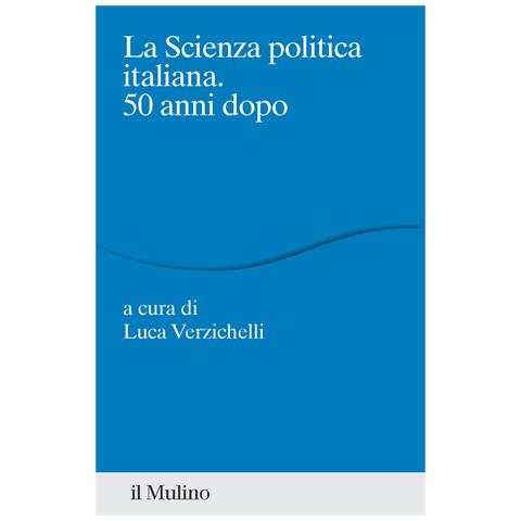 Luca Verzichelli - La scienza politica italiana. 50 anni dopo - Foto 1