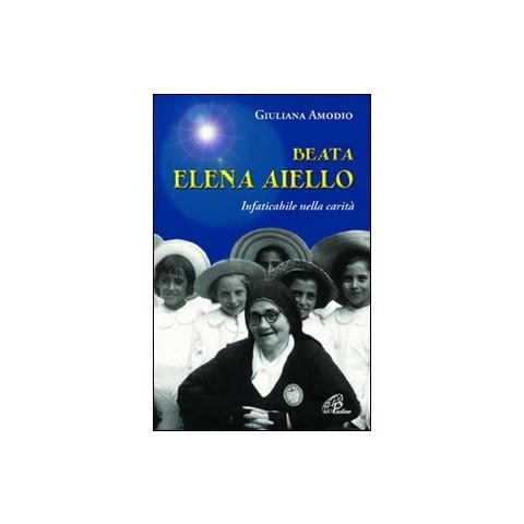 Giuliana Amodio - Beata Elena Aiello. Infaticabile nella carità - Foto 1