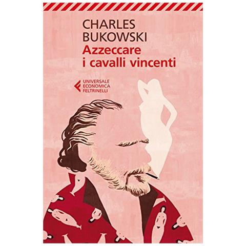 Charles Bukowski - Azzeccare i cavalli vincenti - Foto 2