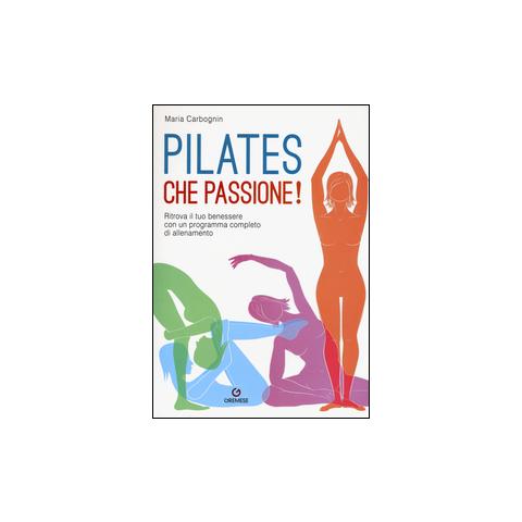 Maria Carbognin - Pilates, che passione! Ritrova il tuo benessere con un programma completo di allenamento - Foto 1