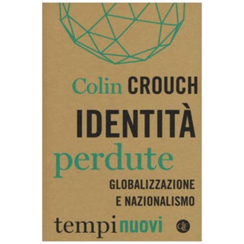 Colin Crouch - Identità Perdute. Globalizzazione E Nazionalismo - Foto 1