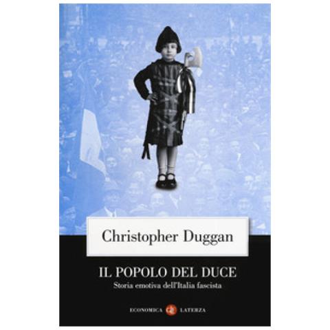 Christopher Duggan - Il Popolo Del Duce. Storia Emotiva Dell'italia Fascista - Foto 1