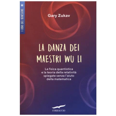 Gary Zukav - La Danza Dei Maestri Wu Li. La Fisica Quantistica E La Teoria Della Relatività Spiegate Senza L'aiuto Della Matematica - Foto 1