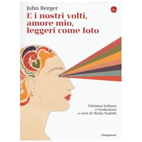 John Berger - E I Nostri Volti, Amore Mio, Leggeri Come Foto - Foto 1