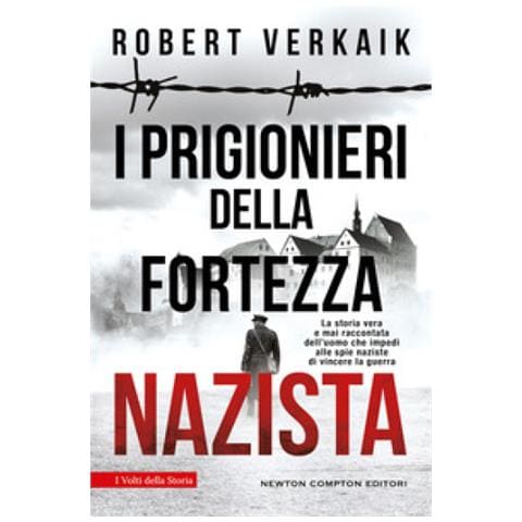 Robert Verkaik - I Prigionieri Della Fortezza Nazista. La Storia Vera E Mai Raccontata Dell'uomo Che Impedì Alle Spie Naziste Di Vincere La Guerra - Foto 1
