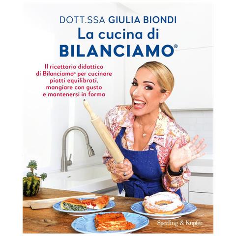 Giulia Biondi - La cucina di Bilanciamo®. Il ricettario didattico di Bilanciamo® per cucinare piatti equilibrati, mangiare con gusto e mantenersi in forma - Foto 1