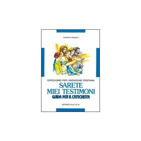 Giuseppe Morante - Sarete miei testimoni. Catechismo per l'iniziazione cristiana. Guida - Foto 1