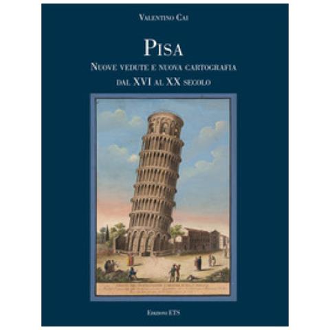 Valentino Cai - Pisa. Nuove Vedute E Nuova Cartografia Dal Xvi Al Xx Secolo - Foto 1