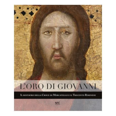 Alessandro Giovanardi - L'oro di Giovanni. Il restauro della Croce di Mercatello e il Trecento riminese - Foto 1