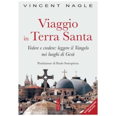 Vincent Nagle - Viaggio In Terra Santa. Vedere E Credere: Leggere Il Vangelo Nei Luoghi Di Gesù. Ediz. Ampliata - Foto 1