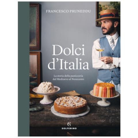 Francesco Pruneddu - Dolci D'italia. La Storia Della Pasticceria Dal Medioevo Al Novecento. Ediz. Illustrata - Foto 1