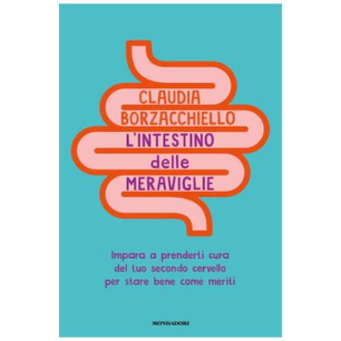 Claudia Borzacchiello - L'intestino Delle Meraviglie. Impara A Prenderti Cura Del Tuo Secondo Cervello Per Stare Bene Come Meriti - Foto 1