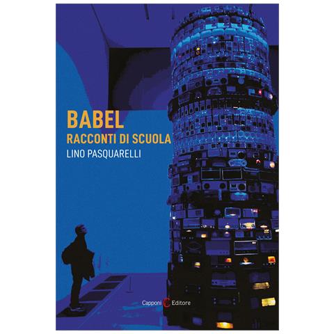 Lino Pasquarelli - Babel. Racconti di scuola - Foto 1