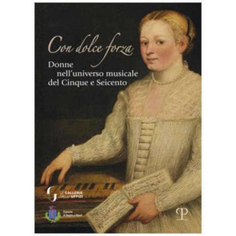 Laura Donati - Con dolce forza. Donne nell'universo musicale del cinque e seicento - Foto 1
