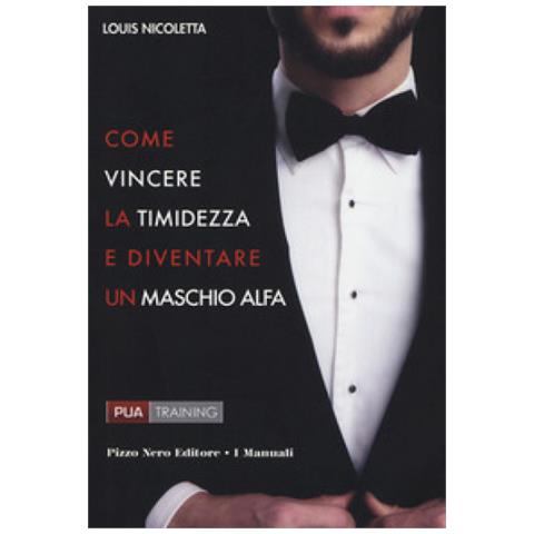 Louis Nicoletta - Come Vincere La Timidezza E Diventare Un Maschio Alfa - Foto 1