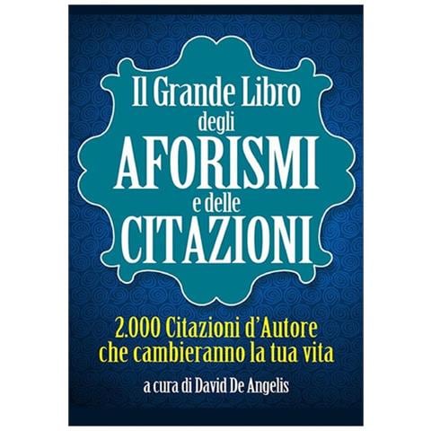 Grande Libro Degli Aforismi E Delle Citazioni. 2.000 Citazioni D'autore Che Cambieranno La Tua Vita (Il) - Foto 1