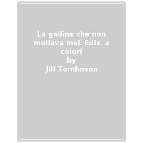 Jill Tomlinson - La Gallina Che Non Mollava Mai. Ediz. A Colori - Foto 1