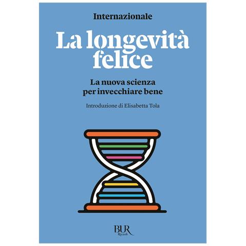 Elisabetta Tola - La longevità felice. La nuova scienza per invecchiare bene - Foto 1