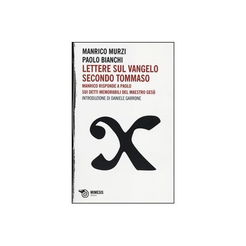 Manrico Murzi - Lettere sul Vangelo secondo Tommaso. Manrico risponde a Paolo sui detti memorabili del maestro Gesù - Foto 1