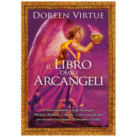 Doreen Virtue - Il Libro Degli Arcangeli. Come Connettersi Con Gli Arcangeli Michele, Raffaele, Gabriele, Uriel E Tutti Gli Altri Per Ottenere Guarigione, Protezione E Guida. Ediz. A Colori - Foto 1