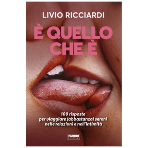 Livio Ricciardi - E Quello Che È. 100 Risposte Per Viaggiare (abbastanza) Sereni Nelle Relazioni E Nell'intimità - Foto 1