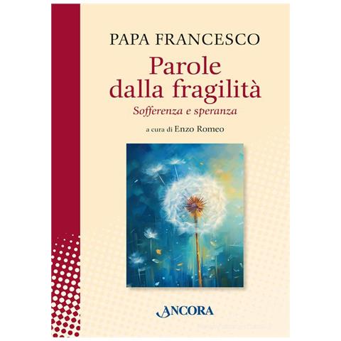 Francesco (Jorge Mario Bergoglio) - Parole dalla fragilità. Sofferenza e speranza - Foto 1