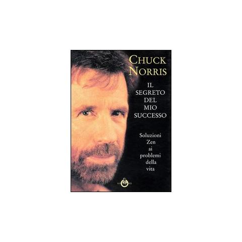Chuck Norris - Il segreto del mio successo. Soluzioni Zen ai problemi della vita - Foto 1