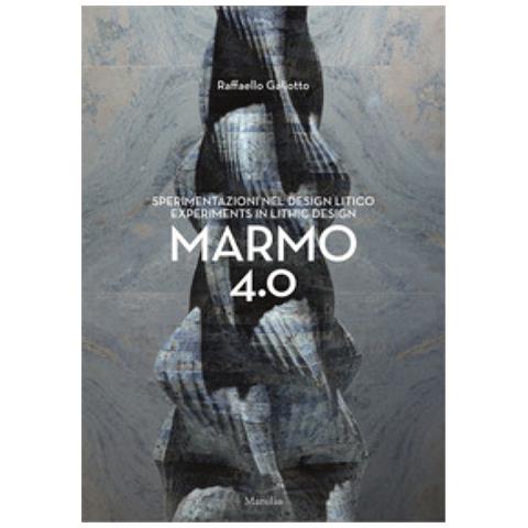 Raffaello Galiotto. Marmo 4.0. Sperimentazioni Nel Design Litico-experiments In Lithic Design. Ediz. A Colori - Foto 1