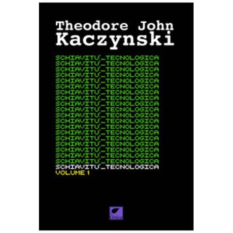 Theodore John Kaczynski - Schiavitù Tecnologica. Ediz. Integrale. 1. - Foto 1