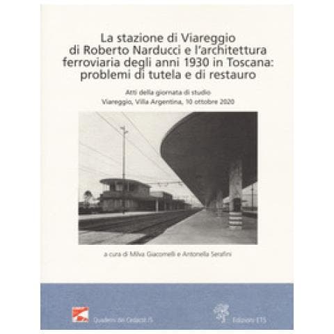 Iacopo Menchetti - La stazione di Viareggio di Roberto Narducci e l'architettura ferroviaria degli anni 1930 in Toscana: problemi di tutela e di restauro - Foto 1