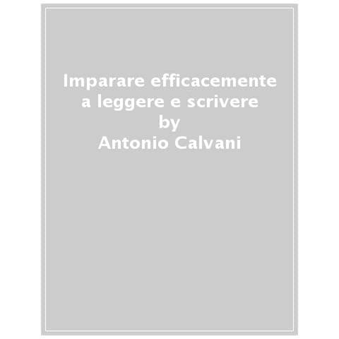 Antonio Calvani - Imparare efficacemente a leggere e scrivere - Foto 1