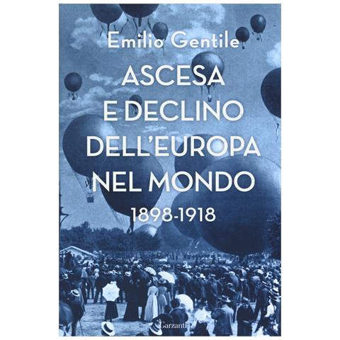 Emilio Gentile - Ascesa e declino dell’Europa nel mondo. 1898-1918 - Foto 1