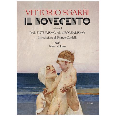Vittorio Sgarbi - Il Novecento. Ediz. a colori. Vol. 1: Dal futurismo al neorealismo - Foto 1