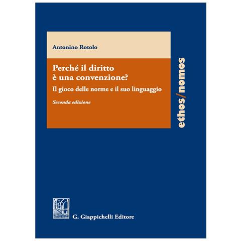Antonino Rotolo - Perché il diritto è una convenzione? Il gioco delle norme e il suo linguaggio - Foto 1