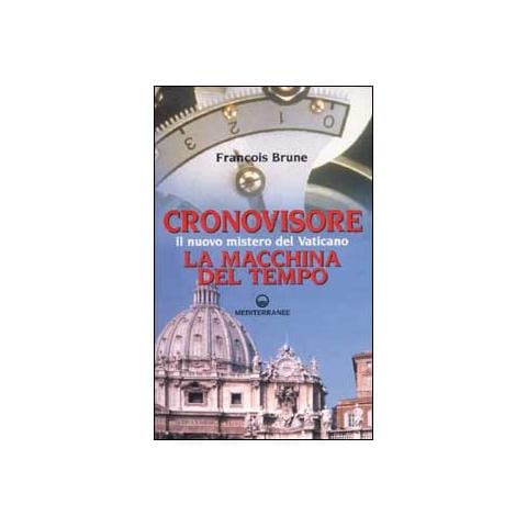 François Brune - Cronovisore. Il nuovo mistero del Vaticano. La macchina del tempo - Foto 1