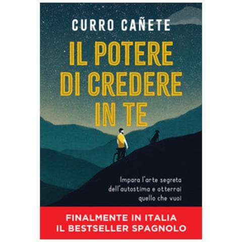 Curro Cañete - Il potere di credere in te. Impara l'arte segreta dell'autostima e otterrai quello che vuoi - Foto 1
