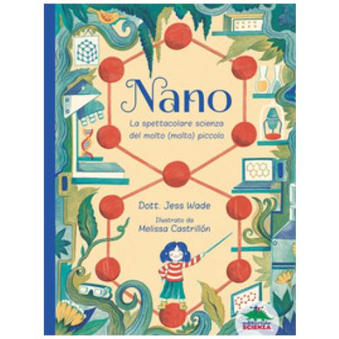 Jess Wade - Nano. La Spettacolare Scienza Del Molto (molto) Piccolo - Foto 1