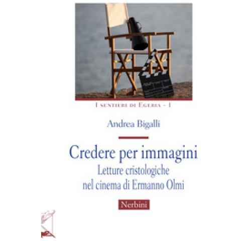 Andrea Bigalli - Credere Per Immagini. Letture Cristologiche Nel Cinema Di Ermanno Olmi - Foto 1