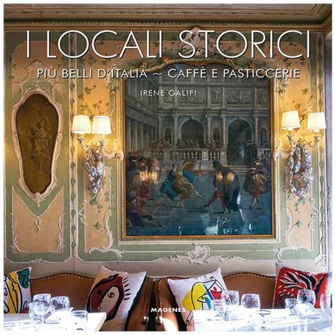 Irene Galifi - I locali storici più belli d'Italia. Caffè e pasticcerie - Foto 1