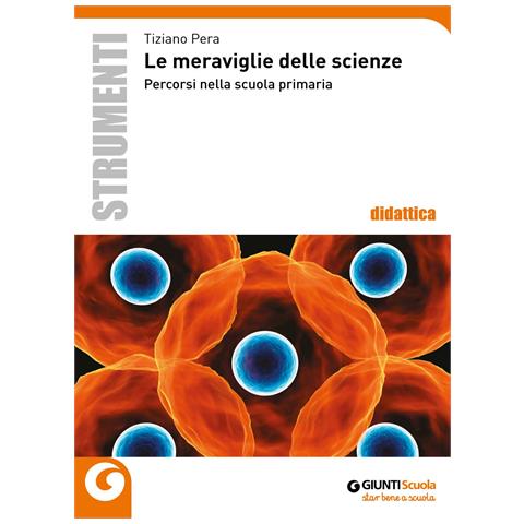 Tiziano Pera - Le meraviglie delle scienze. Percorsi nella scuola primaria - Foto 1