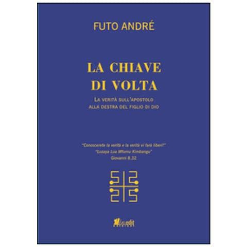 Andrè Futo - La chiave di volta. La verità sull'uomo alla destra del figlio di Dio - Foto 1