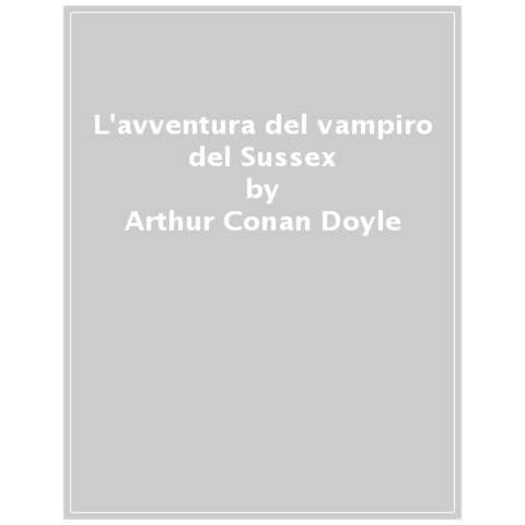 Arthur Conan Doyle - L'avventura Del Vampiro Del Sussex. Testo Inglese A Fronte. Ediz. Bilingue - Foto 1