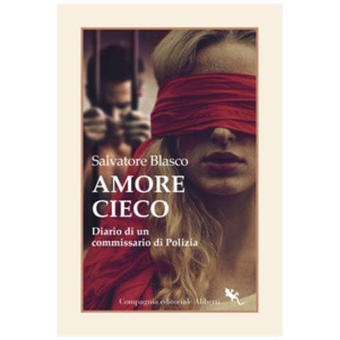 Salvatore Blasco - Amore Cieco. Diario Di Un Commissario Di Polizia - Foto 1