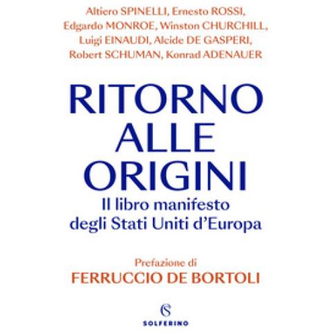 Ferruccio De Bortoli, Altiero Spinelli, Ernesto Rossi - Ritorno Alle Origini. Il Libro Manifesto Deli Stati Uniti D'europa - Foto 1