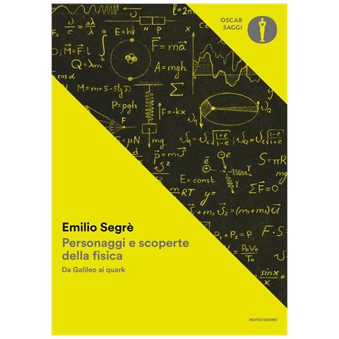 Emilio Segrè - Personaggi e scoperte della fisica. Da Galileo ai quark - Foto 1