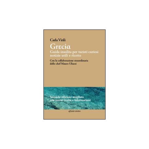Carla Virili - Grecia. Guida insolita per turisti curiosi. Notizie utili e ricette - Foto 1