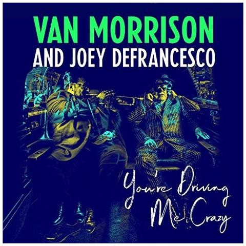 Van Morrison & Joey DeFrancesco. - You'Re Driving Me Crazy  - Foto 1