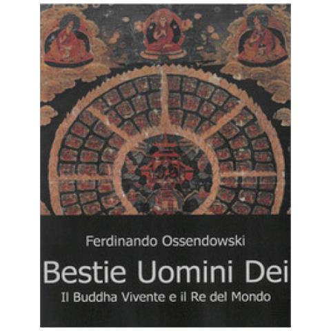 Ferdinand A. Ossendowski - Bestie, Uomini E Dei. Il Buddha Vivente E Il Re Del Mondo - Foto 2