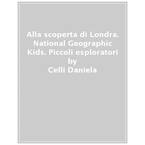 Celli Daniela - Alla Scoperta Di Londra. Piccoli Esploratori - Foto 1
